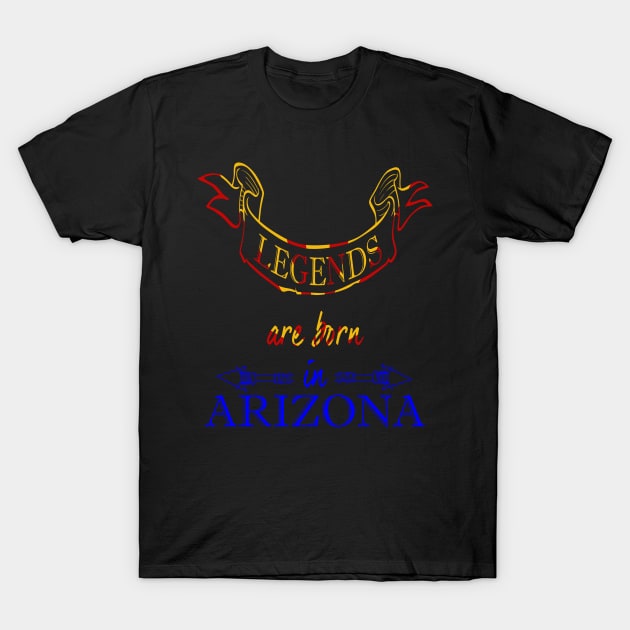 Legends are Born in Arizona T-Shirt by Ciaranmcgee